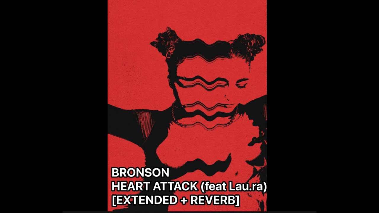 BRONSON - HEART ATTACK (feat  lau.ra)   [EXTENDED + REVERB]