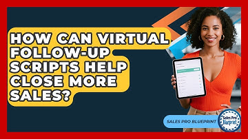 How Can Virtual Follow-up Scripts Help Close More Sales? - Sales Pro Blueprint