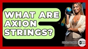 What Are Axion Strings? - Physics Frontier