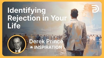 Identifying Rejection in Your Life | Derek Prince