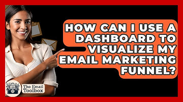 How Can I Use A Dashboard To Visualize My Email Marketing Funnel? - TheEmailToolbox.com