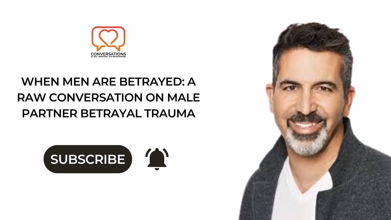 When Men Are Betrayed: A Raw Conversation on Male Partner Betrayal Trauma