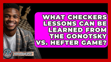 What Checkers Lessons Can Be Learned From The Gonotsky Vs. Hefter Game? - The Board Game Xpert