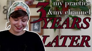 Three Years Later: My Practice & My Channel