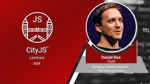 Daniel Roe - Building a Better Hammer - The Story of Nuxt 4