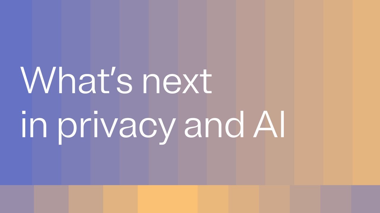 What’s next in privacy and AI