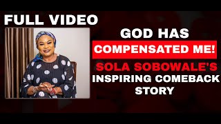 GOD HAS COMPENSATED ME! - SOLA SOBOWALE'S INSPIRING COMEBACK STORY!