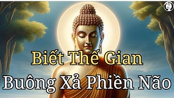 Biết Thế Gian - Buông Xả Phiền Não | Thiền Sư Ajahn Chah |