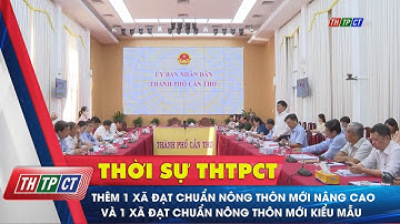 Thêm 1 xã đạt chuẩn nông thôn mới nâng cao và 1 xã đạt chuẩn nông thôn mới kiểu mẫu | Cần Thơ TV