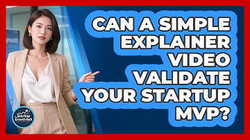 Can A Simple Explainer Video Validate Your Startup MVP? - The Startup Growth Hub