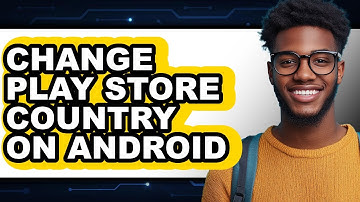 How to Change Play Store Country on Android 2025 - Easy Guide