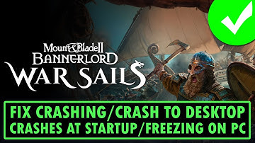 Fix Mount and Blade II Bannerlord War Sails Crashing/Crash To Desktop/Crashes at Startup/Freezing PC