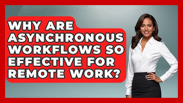 Why Are Asynchronous Workflows So Effective For Remote Work? - Virtual Communication Hub