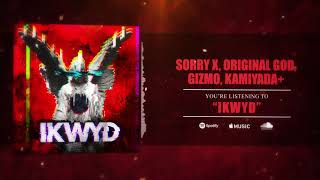 Sorry X - IKWYD ft. Original God, Gizmo, Kamiyada+