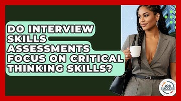 Do Interview Skills Assessments Focus On Critical Thinking Skills? - Job Success Network