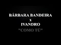 Bárbara Bandeira - Como Tu (feat.  Ivandro) [Letra]