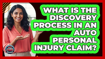 What Is The Discovery Process In An Auto Personal Injury Claim? - Auto Coverage Explained
