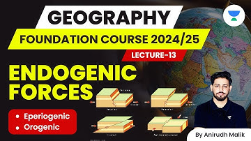 L13 | Endogenic Forces | Geography Foundation Course | UPSC 2024/25 | Anirudh Malik