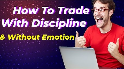 How To Trade With Discipline & Without Emotion