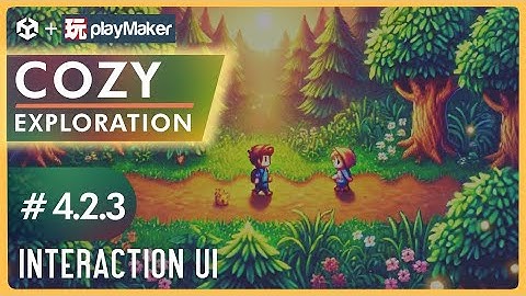 Cozy Exploration Game with Unity & Playmaker - Pt 4.2.3 - Interaction UI