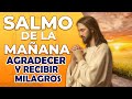 🙏SALMOS de la MAÑANA🙏 para Agradecer y Recibir Milagros ✨