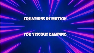 Equations of Motion for Viscous Damping ( Critically damaged and over damped)