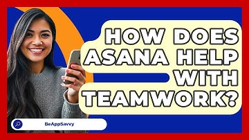 How Does Asana Help With Teamwork? - Be App Savvy