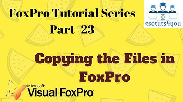 Fox pro Tutorial Series -23. Copying The Files In Fox pro
