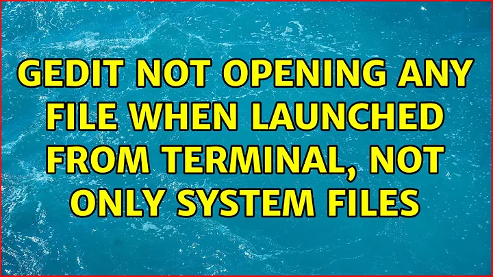 Ubuntu: gedit not opening any file when launched from terminal, not only system files