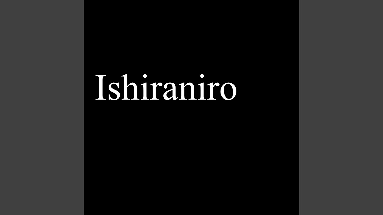 Watch Ishiraniro on YouTube Watch Ishiraniro on YouTube