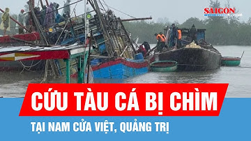 Quảng Trị: Cứu tàu cá bị chìm tại Nam Cửa Việt