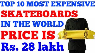 top 10 most expensive skateboards in the world