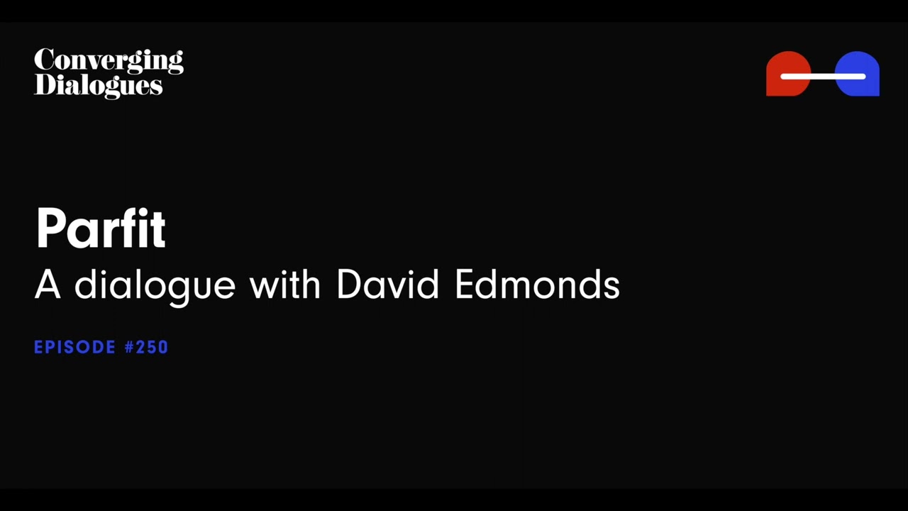 #250 - Parfit: A Dialogue with David Edmonds