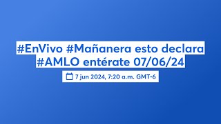 #EnVivo #Mañanera esto declara #AMLO entérate 07/06/24