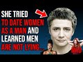 She tried to date women as a man and quickly learned why men are opting out of dating  part 2 norah