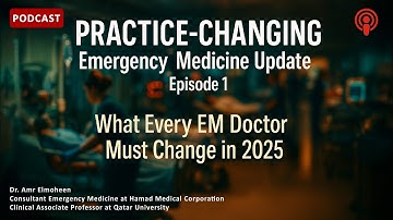PRACTICE-CHANGING Emergency Medicine Update, Episode 1: What Every EM Doctor Must Change in 2025
