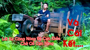 Xe Công Nông Độ Cực Khỏe Chở Gỗ Cực To Và Nguy Hiểm