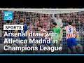 Stalemate in Madrid as resilient Arsenal blunt Atletico Madrid in semi-final clash • FRANCE 24