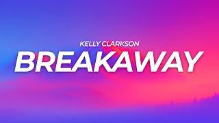 Kelly Clarkson - Breakaway (Lyrics)