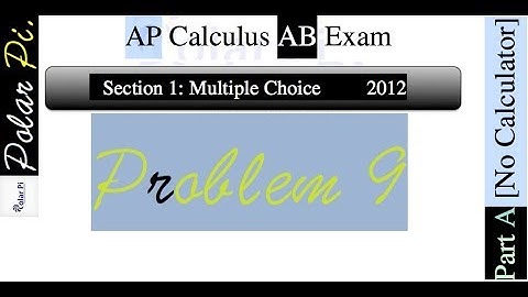 2012 AP Calculus AB Multiple Choice [Part A]- (Problem 9)