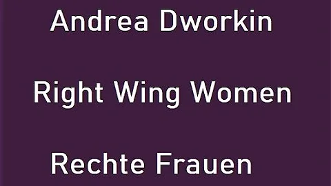 Andrea Dworkin   Right Wing Women   Rechte Frauen  Vortrag von Anne Ehrlich und Julia Beck