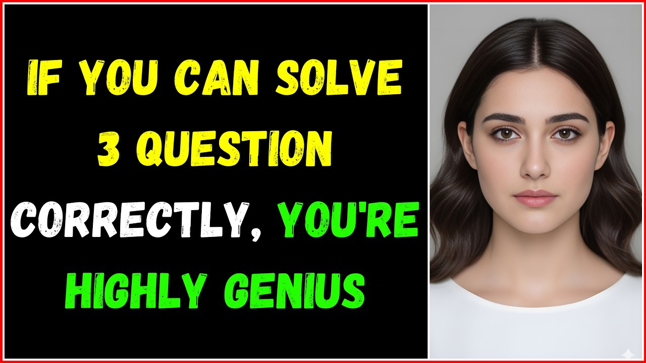 IF YOU CAN SOLVE 3 QUESTIONS CORRECTLY YOU'RE A HIGHLY GENIUS IN THIS QUIZ!