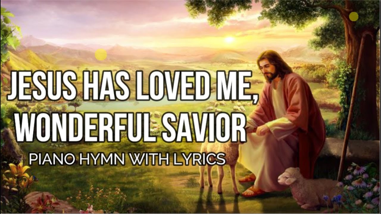 Jesus Has Loved Me Wonderful Savior I Piano Hymn With Lyrics