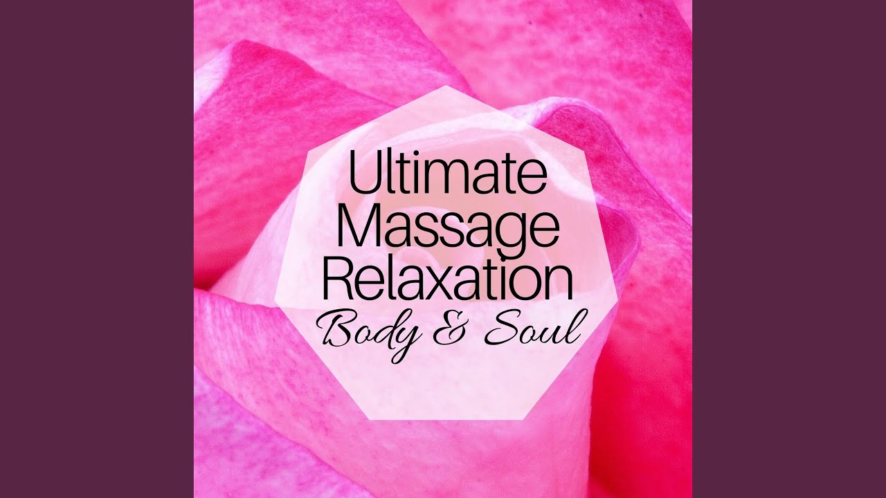 Ultimate Massage Relaxation YouTube