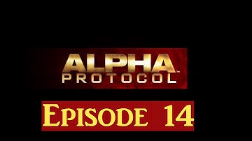 Alpha Protocol Ep 14 - Save and Betrayal