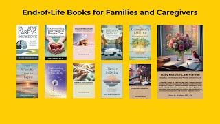 End of Life Books for Family Members and Caregivers  - Practical Resources to Provide Peace of Mind
