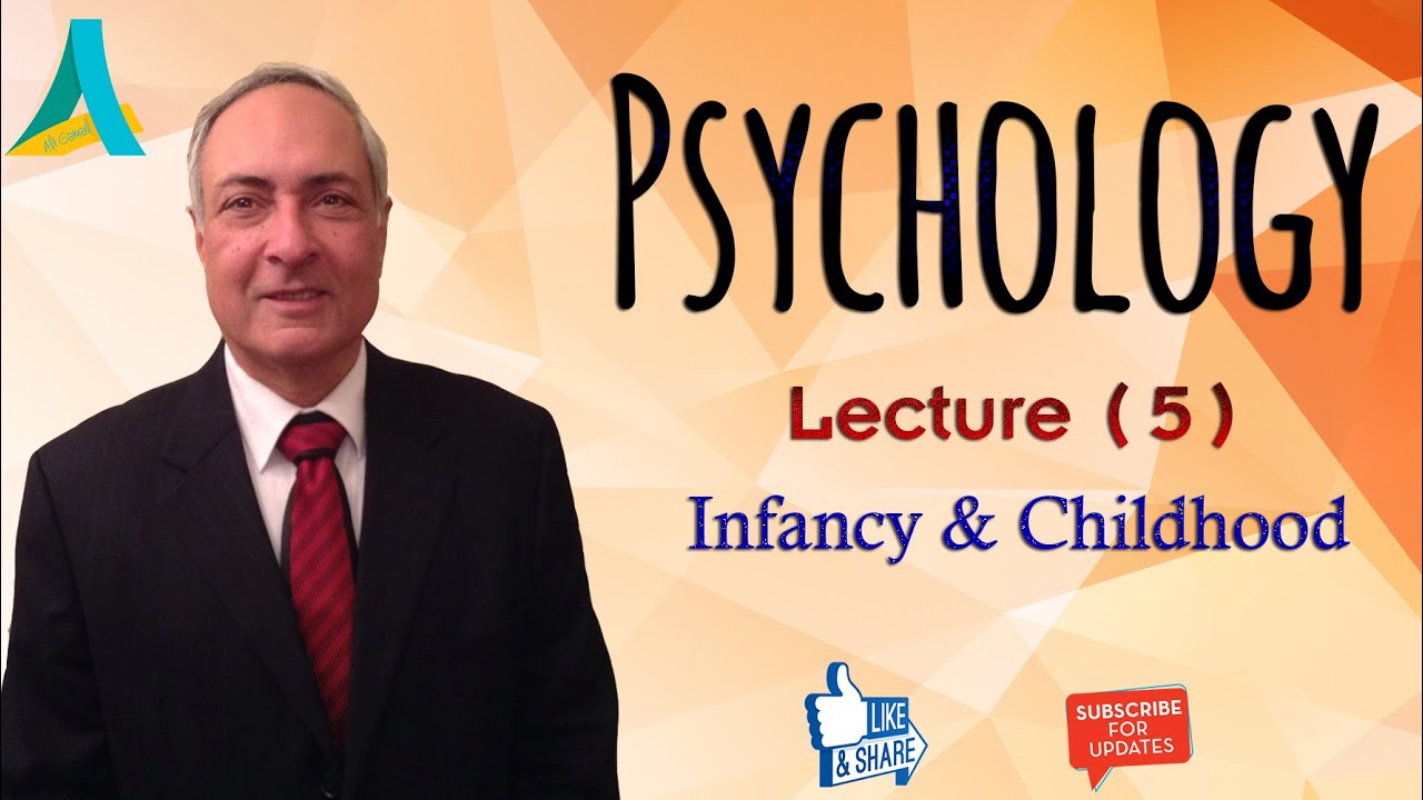 Dr.Nagi - Psychology (5) - Developmental Psychology ( Infancy & Childhood )