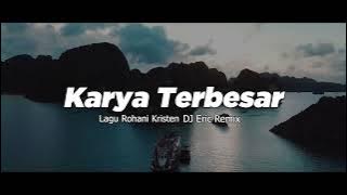 DJ KARYA TERBESAR - Remix Lagu Rohani Terbaru FULL BASS 2025 (DJ Eric Remix)