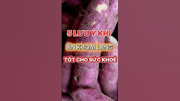 5 Lưu ý khi ăn khoai lang tốt cho sức khoẻ. #health #food #shorts
