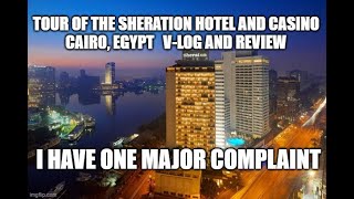 Full tour and Review of Sheraton Hotel and Casino, Cairo Egypt -  and my one giant complaint!